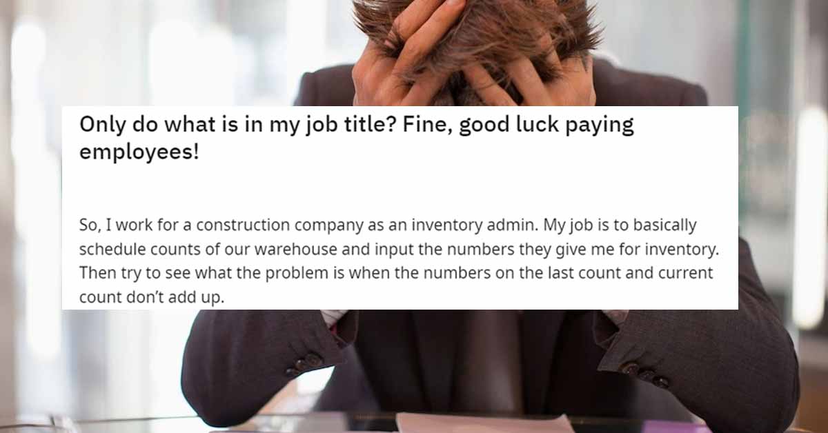 what would you tell your 13 year old self - shoulder - Only do what is in my job title? Fine, good luck paying employees! So, I work for a construction company as an inventory admin. My job is to basically schedule counts of our warehouse and input the nu