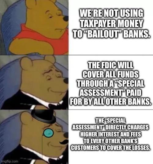 bank collapse memes - comics - imgflip.com We'Re Not Using Taxpayer Money To "Bailout Banks. The Fdic Will Cover All Funds Through A "Special Assessment Paid For By All Other Banks. The "Special Assessment Directly Charges Higher Interest And Fees To Ever