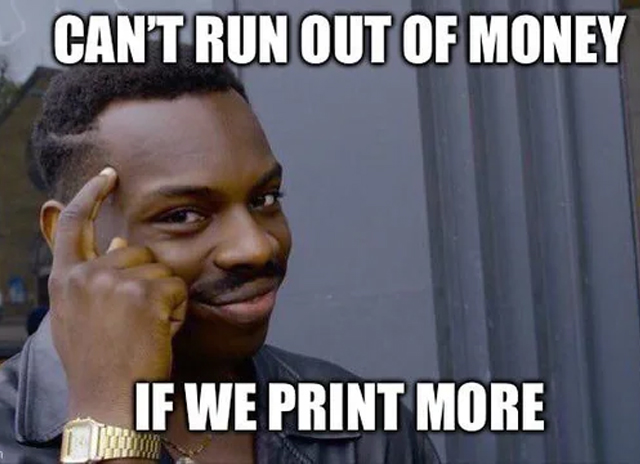 bank collapse memes - photo caption - Can'T Run Out Of Money If We Print More