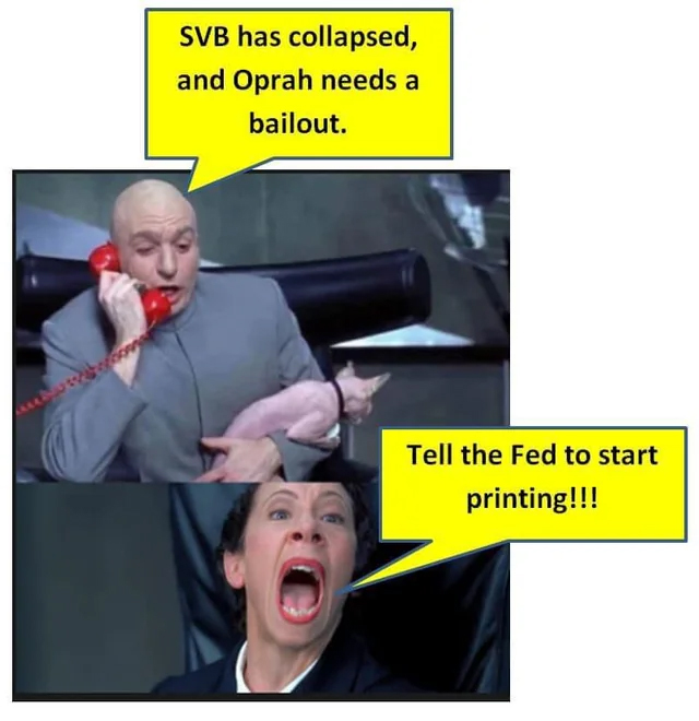 bank collapse memes - human behavior - Svb has collapsed, and Oprah needs a bailout. Tell the Fed to start printing!!!