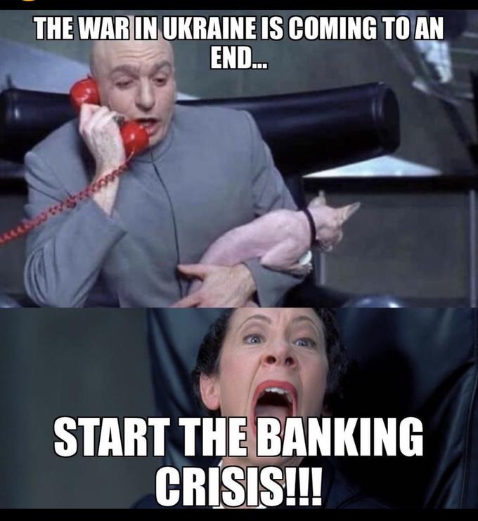 bank collapse memes - photo caption - The War In Ukraine Is Coming To An End... Start The Banking Crisis!!!