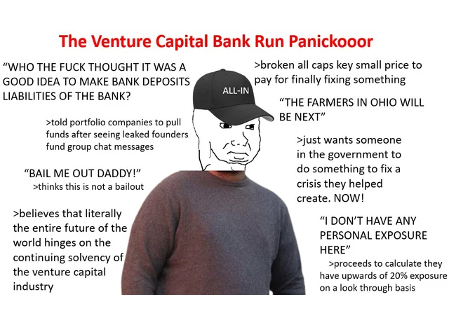 bank collapse memes - human behavior - The Venture Capital Bank Run Panickooor "Who The Fuck Thought It Was A Good Idea To Make Bank Deposits Liabilities Of The Bank? >told portfolio companies to pull funds after seeing leaked founders fund group chat mes