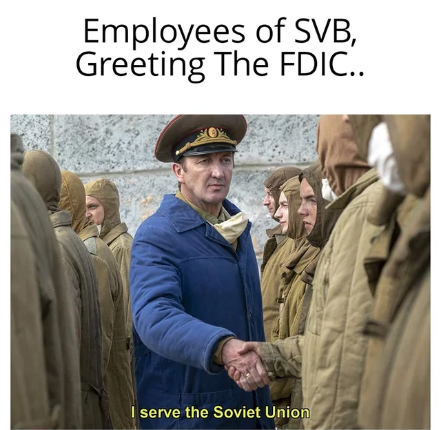 bank collapse memes - serve the soviet union meme reddit - Employees of Svb, Greeting The Fdic.. I serve the Soviet Union