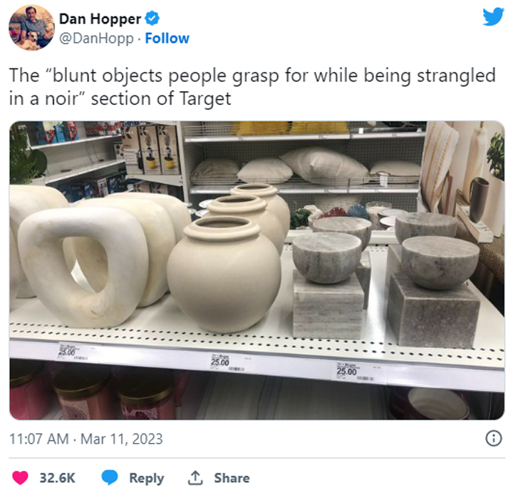 funny tweets of the week - material - Dan Hopper . The "blunt objects people grasp for while being strangled in a noir" section of Target . Subs 25.00 25.00 8
