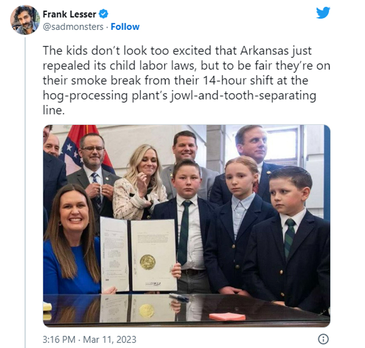 funny tweets of the week - presentation - Frank Lesser The kids don't look too excited that Arkansas just repealed its child labor laws, but to be fair they're on their smoke break from their 14hour shift at the hogprocessing plant's jowlandtoothseparatin