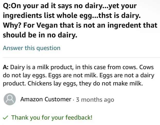 passive aggressive notes - document - QOn your ad it says no dairy...yet your ingredients list whole egg...thst is dairy. Why? For Vegan that is not an ingredent that should be in no dairy. Answer this question A Dairy is a milk product, in this case from