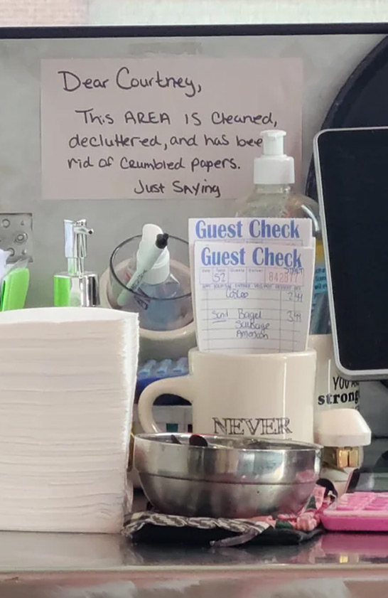 passive aggressive notes - dairy product - Dear Courtney, This Area Is Cleaned, decluttered, and has bee rid of Crumbled papers. Just Saying Guest Check Guest Check 52 842577 per ser apor Gustav Costes Sand Bagel Sarbage Amaran Stat 241 341 Never You stro