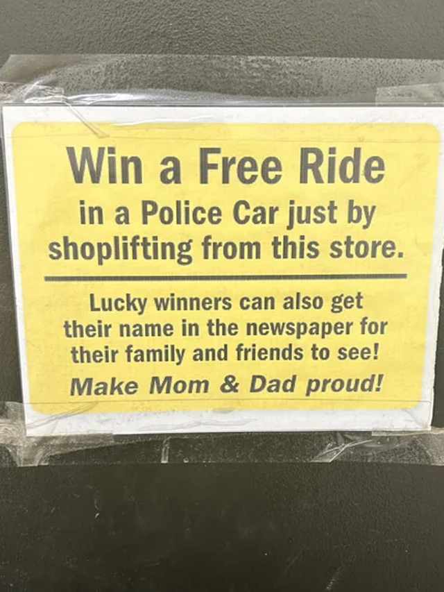 passive aggressive notes - free ride in a police - Win a Free Ride in a Police Car just by shoplifting from this store. Lucky winners can also get their name in the newspaper for their family and friends to see! Make Mom & Dad proud!