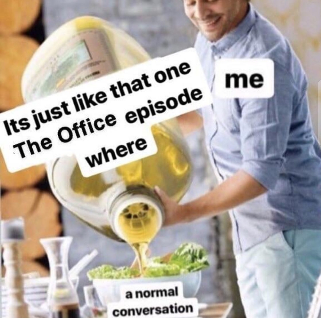 office memes - macrohard on fire - Its just that one The Office episode where a normal conversation me
