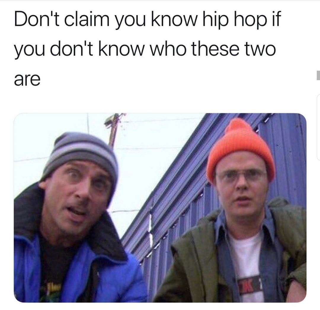 office memes - cap - Don't claim you know hip hop if you don't know who these two are X