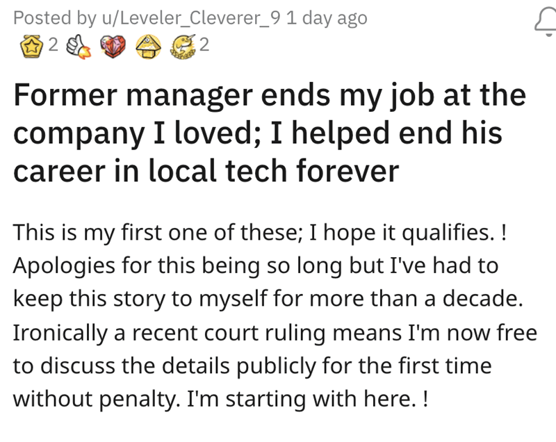 angle - Posted by uLeveler_Cleverer_9 1 day ago 2 Former manager ends my job at the company I loved; I helped end his career in local tech forever This is my first one of these; I hope it qualifies. ! Apologies for this being so long but I've had to keep 