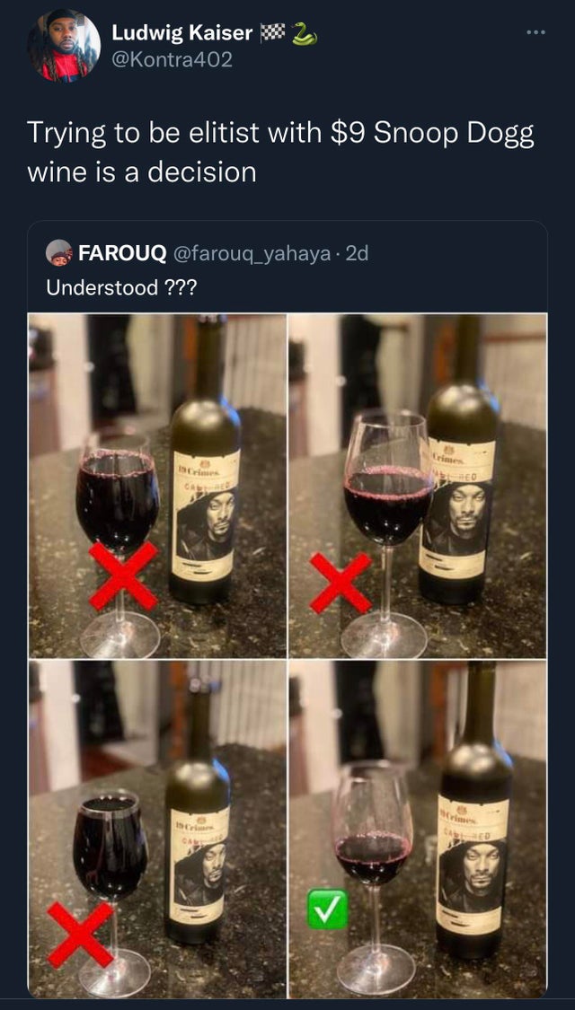 funny tweets - glass bottle - Ludwig Kaiser Trying to be elitist with $9 Snoop Dogg wine is a decision Farouq . 2d Understood ??? Crimes Cathed trimes Mel Hed rimes