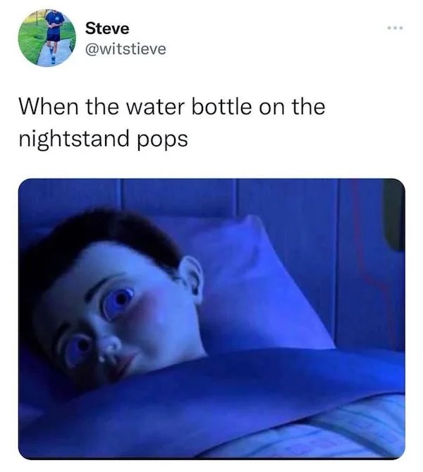 funny tweets - head - Steve When the water bottle on the nightstand pops