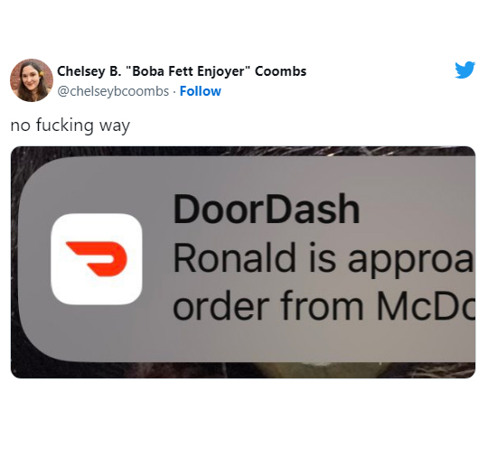 funny tweets - sign - Chelsey B. "Boba Fett Enjoyer" Coombs . no fucking way DoorDash Ronald is approa order from McDc