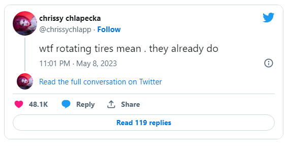 funny tweets - chrissy chlapecka . wtf rotating tires mean . they already do Read the full conversation on Twitter Read 119 replies