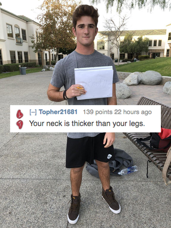 savage roasts that nuked people - t shirt - hoist Me Topher21681 139 points 22 hours ago Your neck is thicker than your legs.