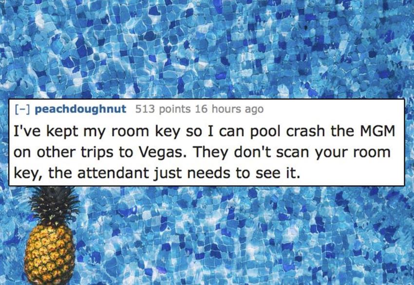 unethical life hacks -  selfish impatient and a little - peachdoughnut 513 points 16 hours ago I've kept my room key so I can pool crash the Mgm on other trips to Vegas. They don't scan your room key, the attendant just needs to see it.