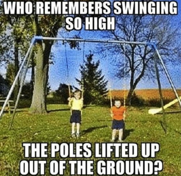 dangerous things we did as kids - swing - Who Remembers Swinging So High The Poles Lifted Up Out Of The Ground?