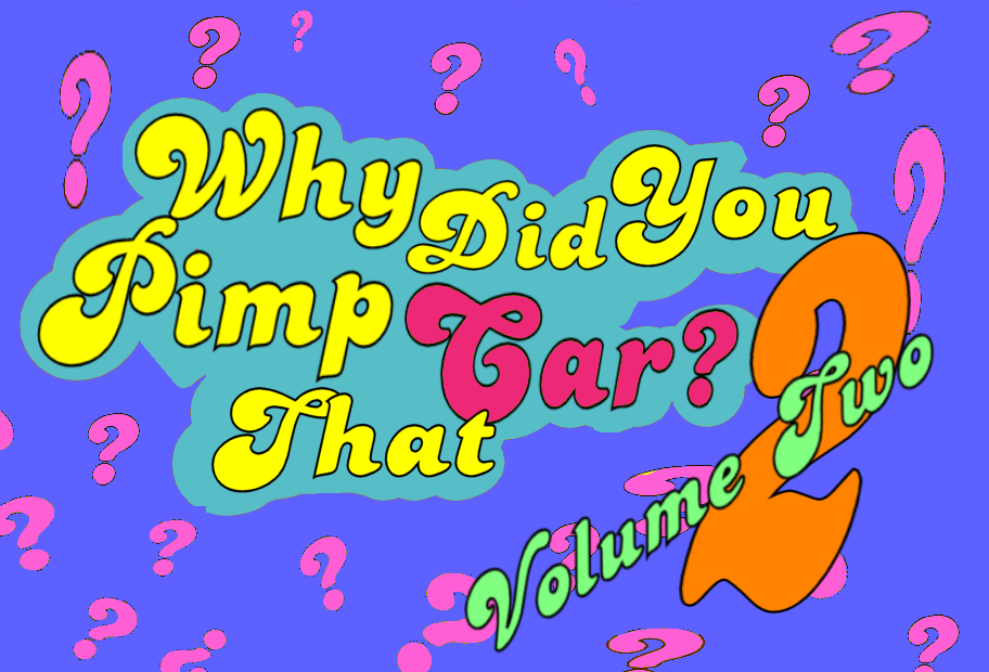 Why Did You Pimp That Ride?