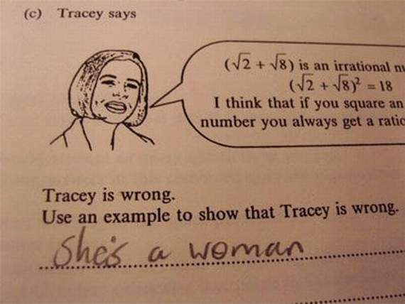 funny exam answers - c Tracey says V2 V8 is an irrational nu 12 8 18 I think that if you square an number you always get a ratic Tracey is wrong. Use an example to show that Tracey is wrong. She's a woman.