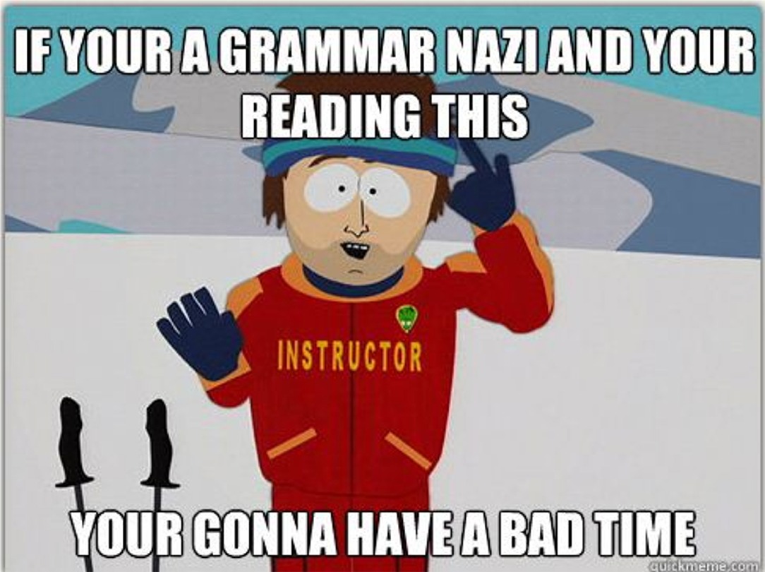 Grammar Nazis, who gives a shit really?