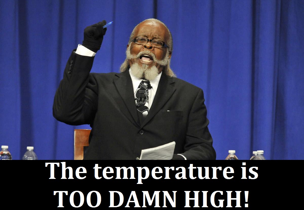 The temperature is too damn high!