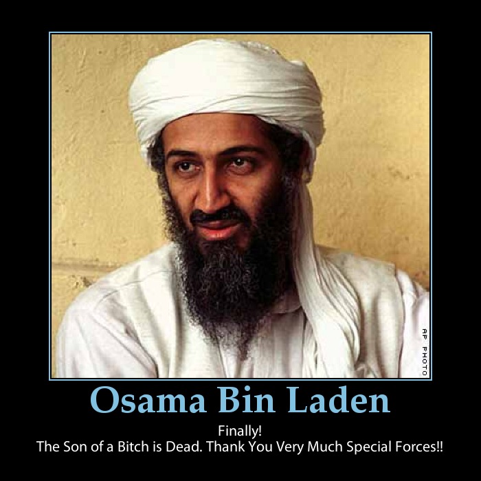 Osama Bin Laden- Finally the son of a bitch is dead Thank you special forces