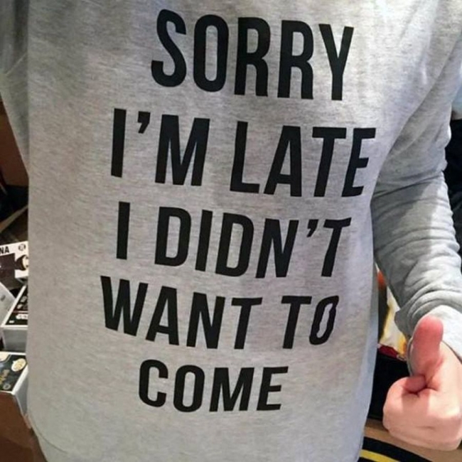 t shirt - Sorry I'M Late I Didn'T Na Want To Come
