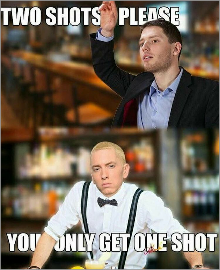 you only get one shot meme - Two Shots Please You Unly Get One Shot