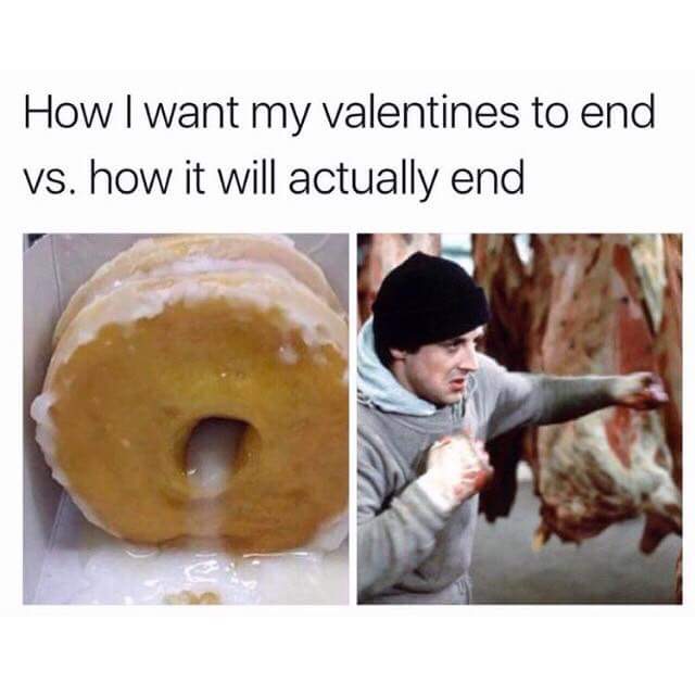 happy valentines day meme - How I want my valentines to end vs. how it will actually end