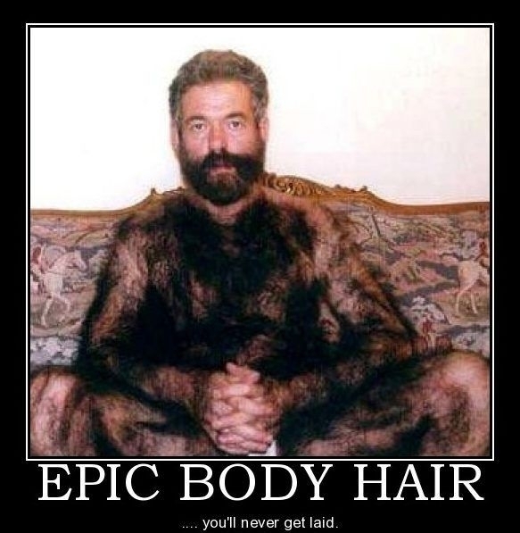 hairy guy - Epic Body Hair .... you'll never get laid.