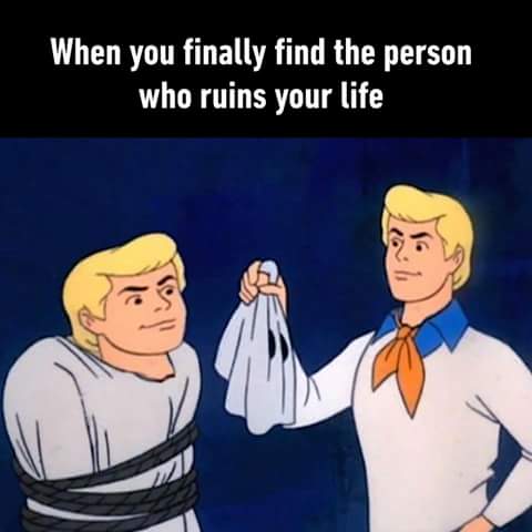 memes - unmasking scooby doo - When you finally find the person who ruins your life
