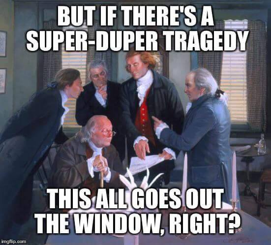 memes - founding fathers meme - But If There'S A SuperDuper Tragedy This All Goes Out The Window, Right? imgflip.com