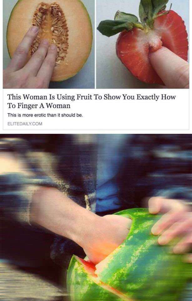 memes - fisting fruit - This Woman Is Using Fruit To Show You Exactly How To Finger A Woman This is more erotic than it should be Elitedaily.Com