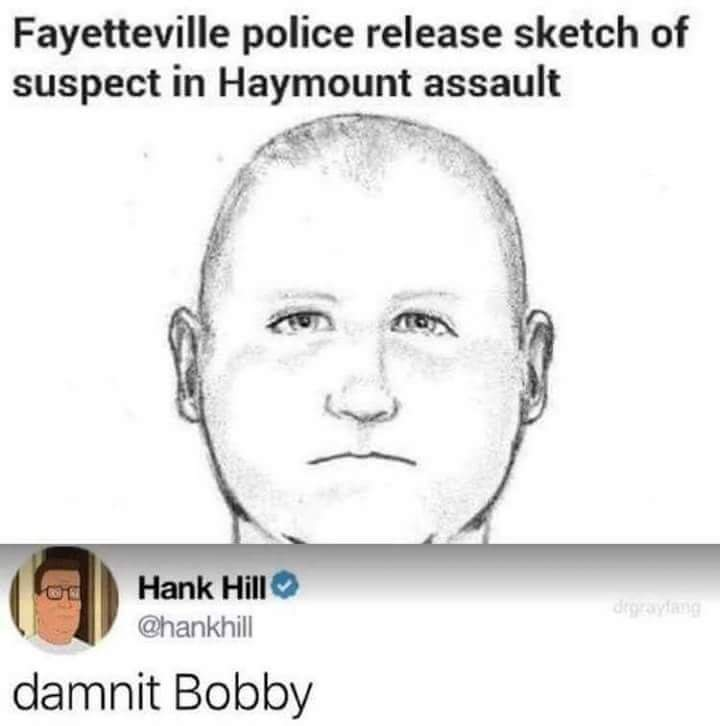 memes - hank hill memes - Fayetteville police release sketch of suspect in Haymount assault Hank Hill damnit Bobby