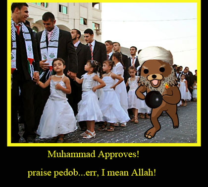 When you manage to marry off 450 daughters to disgusting older perverts... Pedobear.... I mean... Muhammad definitely approves. Praise pedob... Allah...