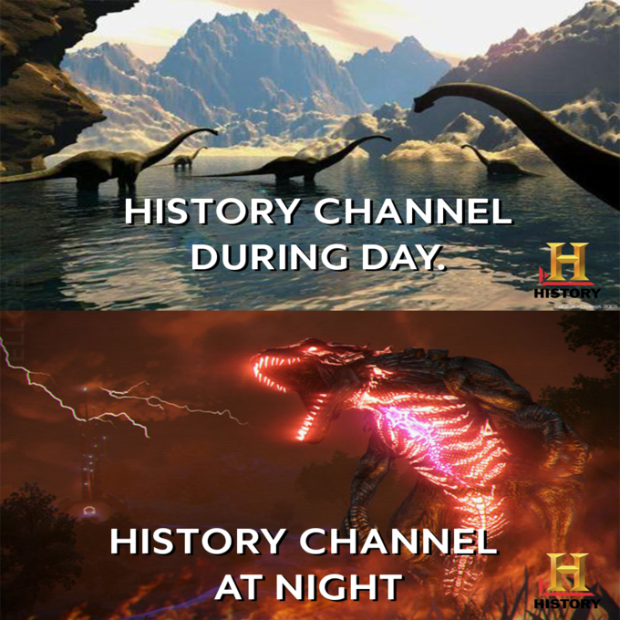 history channel after midnight meme - extinction - History Channel During Day. History Channel At Night
