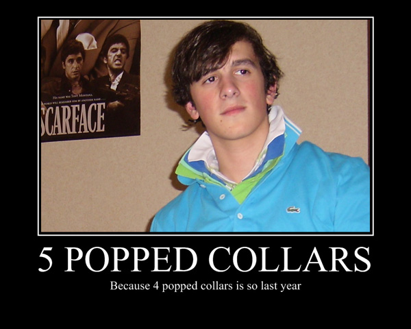 Popped Collars. Can you say D Bag 101