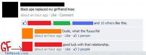 material - Black ops replaced my girlfriend Imao about an hour ago Comment and 10 others this. Dude, what the fuuuu?lol about an hour ago 1 person Gf good luck with that relationship. about an hour ago A 3 people failbook.com