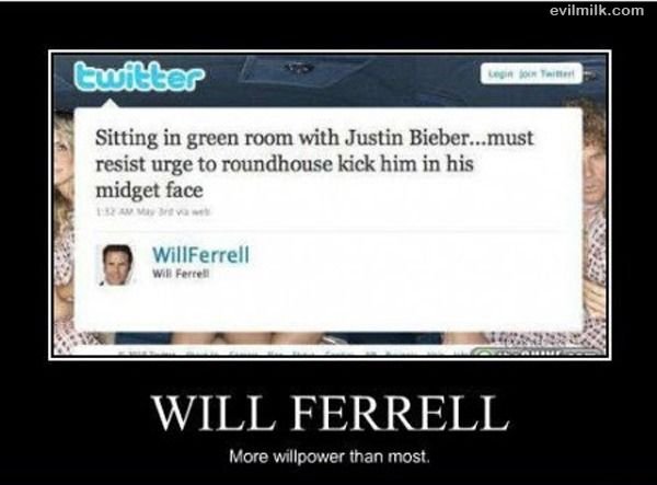multimedia - evilmilk.com twitter 15 Lrt Sitting in green room with Justin Bieber...must resist urge to roundhouse kick him in his midget face WillFerrell Will Ferrell Will Ferrell More willpower than most.