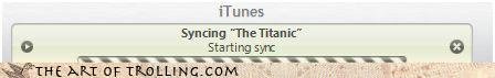 paper - iTunes Syncing "The Titanic" Starting sync The Art Of Trolling.Com