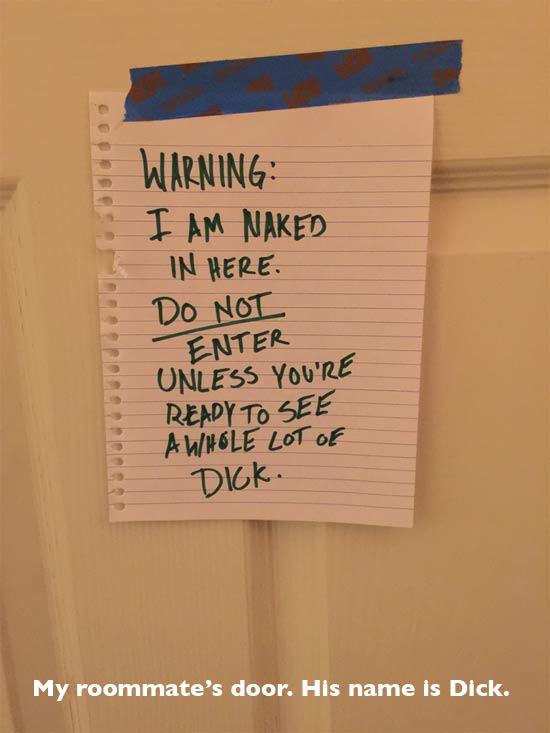 funny note to wife - Warning I Am Naked In Here. Do Not Enter Unless You'Re Ready To See A Whole Lot Of Dick. My roommate's door. His name is Dick.