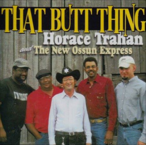 horace trahan & the new ossun express - That Butt Thing Horace Trahan and The New Ossun Express
