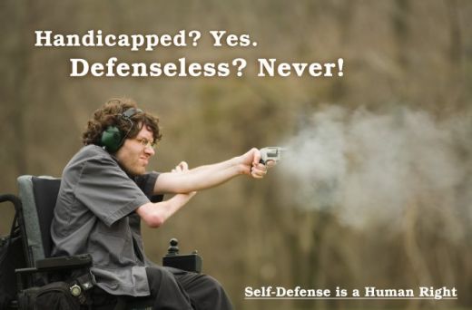 Just because you are weak or you can't walk doesn't mean you can't defend yourself! 
Self defense is not only a human right, it's the most important.
Poster from:
 A-HUMAN-RIGHT . com
