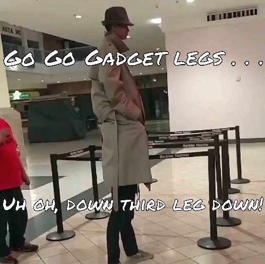 Make sure you're ready for all the legs to extend when saying, "Go Go Gadget Legs!"