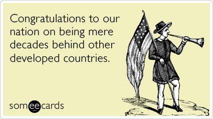 cartoon - Congratulations to our nation on being mere decades behind other developed countries. someecards