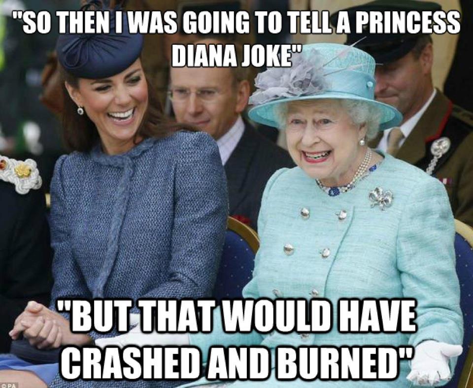 queen jokes - "So Then I Was Going To Tell A Princess Diana Joke" "But That Would Have Crashed And Burned"