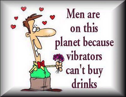 way to a smile - Men al Men are on this planet because mi vibrators can't buy drinks
