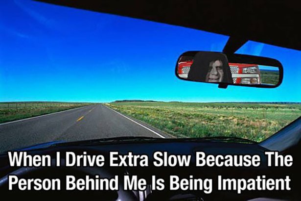looking into a rear view mirror - When I Drive Extra Slow Because The Person Behind Me Is Being Impatient
