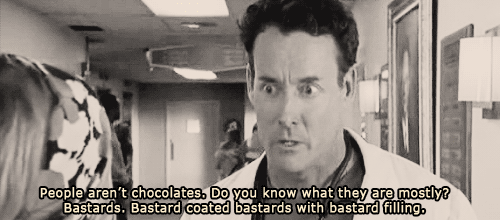 scrubs inspirational quotes - People aren't chocolates. Do you know what they are mostly Bastards. Bastard coated bastards with bastard filling.